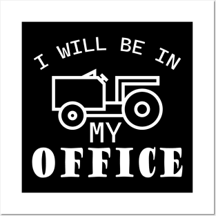 I will be in my office, tractor driver, farmer dad, farming Posters and Art